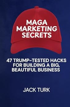 Hardcover MAGA Marketing Secrets: 47 Trump-Tested Hacks For Building a Big, Beautiful Business Book