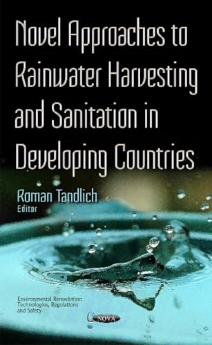 Novel Approaches to Rainwater Harvesting and Sanitation in Developing Countries (Environmental Remediation Technologies, Regulations and Safety)
