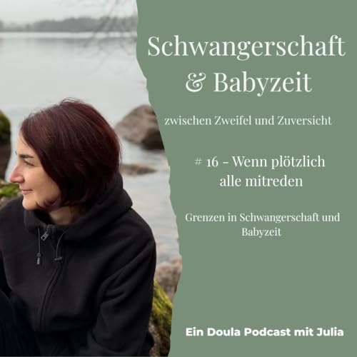 # 16 Wenn pl&ouml;tzlich alle mitreden | Grenzen in Schwangerschaft und Babyzeit