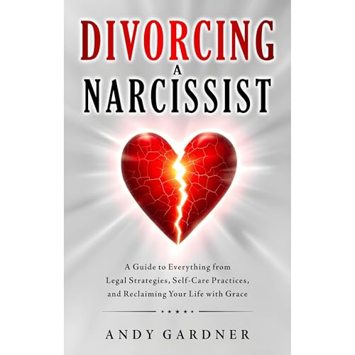 Divorcing a Narcissist: A Guide to Everything from Legal Strategies, Self-Care Practices, and Reclaiming Your Life with Grace by Andy Gardner episode artwork