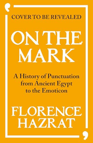 On the Mark: A History of Punctuation from Ancient Egypt to the Emoticon (English Edition)