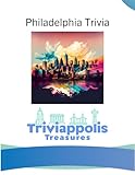 Triviappolis Treasures - Philadelphia: Philadelphia Trivia (Triviappolis Treasures - Travel with Trivia!)
