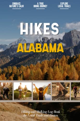 Hikes in Alabama: Hiking Log Book for Local Backpackers, Nature Lovers and Adventurers at Heart |...