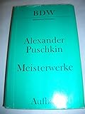 Meisterwerke - Alexander S Puschkin Nachwort: Helmut Grasshoff Redakteur: Eberhard Reissner 