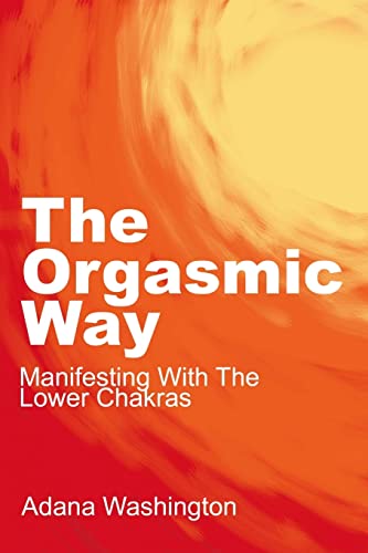 Preisvergleich Produktbild The Orgasmic Way: Manifesting With The Lower Chakras