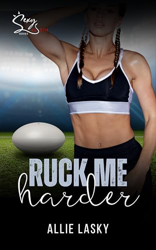 Ruck Me Harder: Sexy as Sin: enemies to lovers, forced proximity, rugby and gymnastics love story