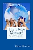 The Helps Ministry: ...as important to God as the apostolic, prophetic, past 1511745770 Book Cover