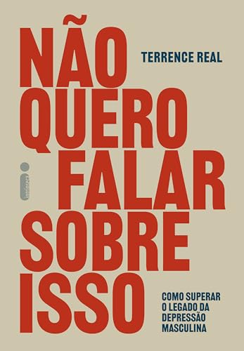 Não quero falar sobre isso: Como superar o legado da depressão masculina