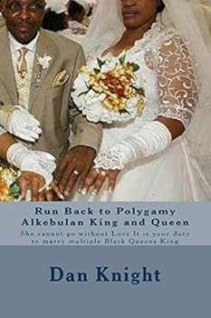 Paperback Run Back to Polygamy Alkebulan King and Queen: She cannot go without Love It is your duty to marry multiple Black Queens King Book