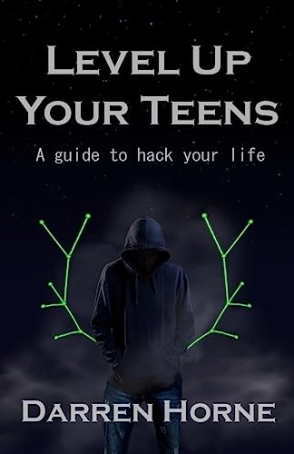 Level Up Your Teens: A guide to hack your life
