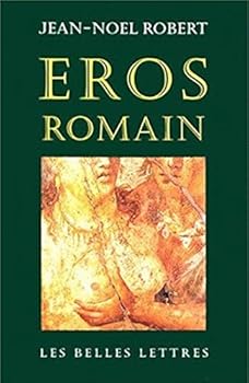 Eros romain : Sexe et morale dans l'ancienne Rome
