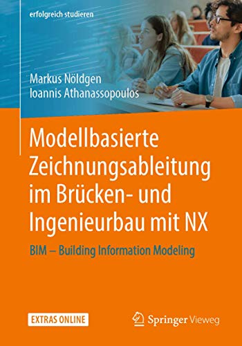 Preisvergleich Produktbild Modellbasierte Zeichnungsableitung im Brücken- und Ingenieurbau mit NX: BIM Building Information Modeling (erfolgreich studieren)