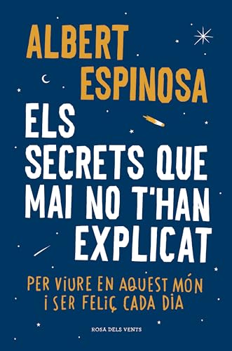 Els secrets que mai no t'han explicat: Per viure en aquest món i ser feliç cada dia (Albert Espinosa)