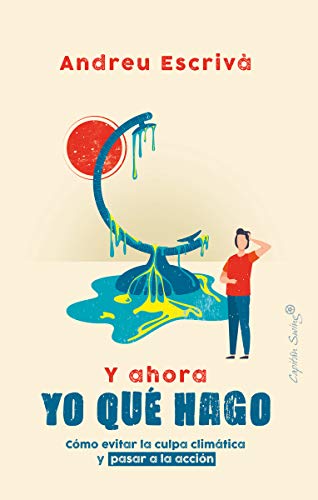 Portada de Y AHORA YO QUE HAGO: Cómo evitar la culpa climática y pasar a la acción
