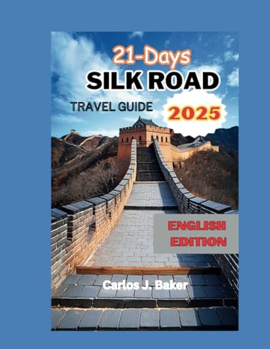 21 Days Silk Road Travel Guide 2025: Journey Through the Most Epic Land Route on Earth