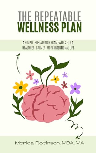 The Repeatable Wellness Plan: A Simple, Sustainable Framework for...