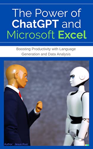 The Power of ChatGPT and Microsoft Excel: : Boosting Productivity with Artificial Intelligence