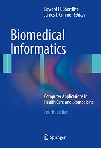 Biomedical Informatics: Computer Applications in Health Care and Biomedicine (Health Informatics)