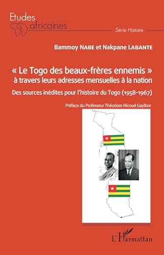 « Le Togo des beaux-frères ennemis » à travers leurs adresses mensuelles à la nation: Des sources inédites pour l'histoire du Togo (1958-1967)