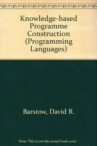 Knowledge-based program construction (Programming languages series ...