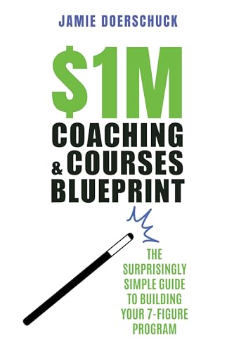 $1M Coaching & Courses Blueprint: Step-by-Step to 7-Figure Succes...