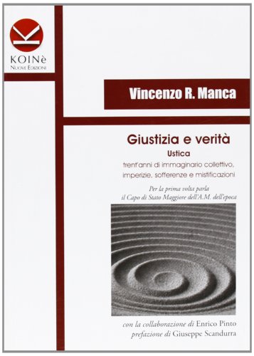 Giustizia e verità. Ustica trent'anni di immaginario collettivo, fantasie, imperizie e sofferenze