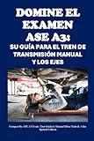 Domine el examen ASE A3: Su guía para el tren de transmisión manual y los ejes: Conquer the ASE A3 Exam: Your Guide to Manual Drive Train & Axles (Automotive Exams) (Spanish Edition)