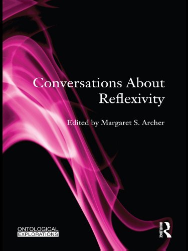 Conversations About Reflexivity (Ontological Explorations (Routledge Critical Realism))