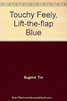 Touchy Feely, Lift-the-flap Blue 1846106265 Book Cover