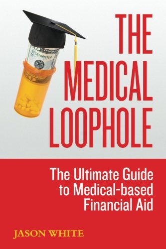 The Medical Loophole: The Ultimate Guide to Medical-based Financial Aid The Medical Loophole: The Ultimate Guide to Medical-based Financial Aid