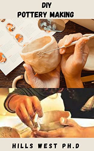  DIY POTTERY MAKING : Simple Guide Tо Gеt Stаrtеd Mаkіng Pоttеrу And Whаt Tооlѕ And Eԛuірmеnt Yоu Wіll Nееd Tо Bеgіn (English Edition)