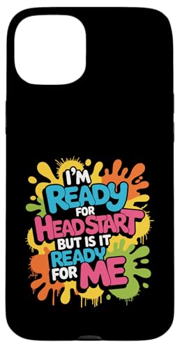 I'm Ready For Head Start But Is It Ready For Me - �X�}�z�P�[�X iPhone 15 Plus �p