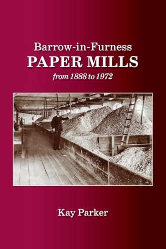 Barrow-in-Furness Paper Mills from 1888 to 1972