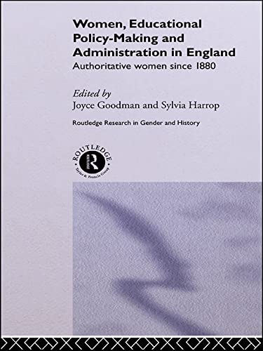 Women, Educational Policy-Making and Administration in England: Authoritative Women Since 1800 (Routledge Research in Gender and History)