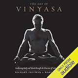 The Art of Vinyasa: Awakening Body and Mind Through the Practice of Ashtanga Yoga
