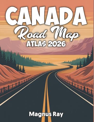 CANADA ROAD MAP ATLAS 2026: Discover Canada by road with detailed maps, fuel stops, rest areas and campground directories