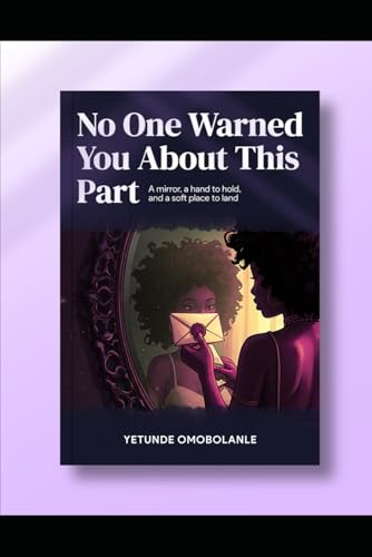 No Warned You About This Part: A mirror, a hand to hold, and a soft place to land.