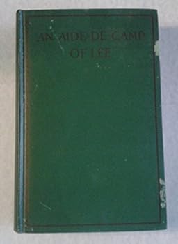Hardcover An Aide-De-Camp of Lee Being the Papers of Colonel Charles Marshall Sometime Aide-De-Camp, Military Secretary, and Assistant Adjutant General on the Staff of Robert E. Lee 1862-1865 [Unknown] Book