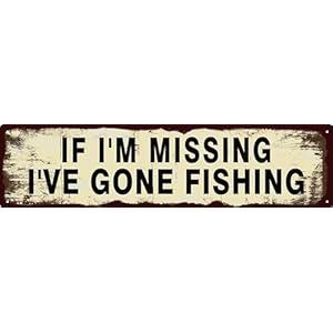 Vintage Tin Sign Retro Metal Funny If Im Missing Ive Gone Fishing Signs for Home Decor Stylish Wall Art Plaques Gift for Home Door Entrance Fence and Wall Decor in Every Room 16×4 in