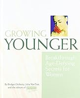 Growing Younger: Breakthrough Age-Defying Secrets 1579545637 Book Cover
