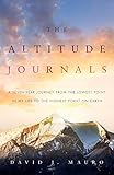 The Altitude Journals: A Seven-Year Journey from the Lowest Point in My Life to the Highest Point on Earth