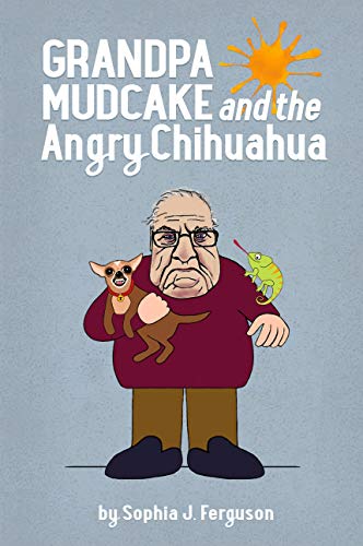 Grandpa Mudcake and the Angry Chihuahua: Funny Picture Books for 3-7 Year Olds (The Grandpa Mudcake Series Book 4) Grandpa Mudcake and the Angry Chihuahua: Funny Picture Books for 3-7 Year Olds (The Grandpa Mudcake Series Book 4)