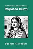 Rajmata Kunti: THE CHAMPION OF KSHATRIYA DHARMA