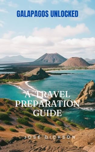 GALAPAGOS UNLOCKED : A TRAVEL PREPARATION GUIDE