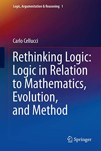 Rethinking Logic: Logic in Relation to Mathematics, Evolution, and Method: 1 (Logic, Argumentation & Reasoning) view 2