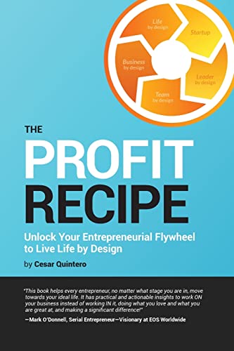 The Profit Recipe: Unlock Your Entrepreneurial Flywheel to Live Life