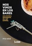 Nos vimos en los bares: Una historia sentimental del pop español