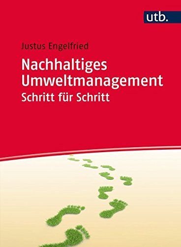 Nachhaltiges Umweltmanagement Schritt für Schritt: Arbeitsbuch Nachhaltiges Umweltmanagement Schritt für Schritt: Arbeitsbuch