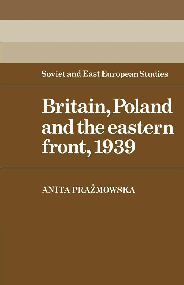 Britain Poland & Eastern Front 1939: 53 (Cambridge Russian, Soviet and Post-Soviet Studies, Series Number 53)