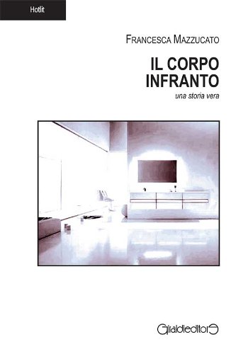 Il Corpo Infranto: Una storia vera (Hotlit) (Italian Edition)